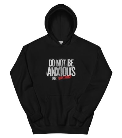 Do Not Be Anxious Christian Unisex Hoodie